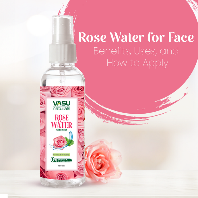 Rose Water for Face: Benefits, Uses, and How to Apply